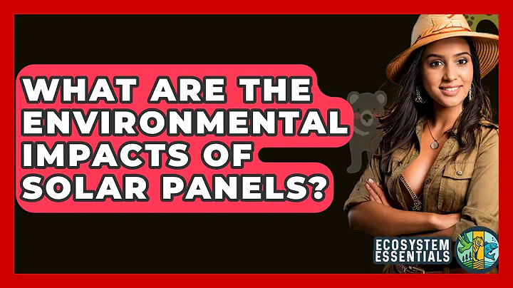 What Are The Environmental Impacts Of Solar Panels? - Ecosystem Essentials