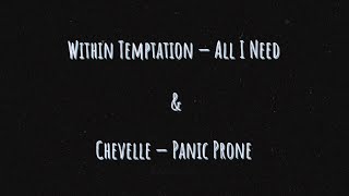 All I Need (Within Temptation) & Panic Prone (Chevelle) | Mashup