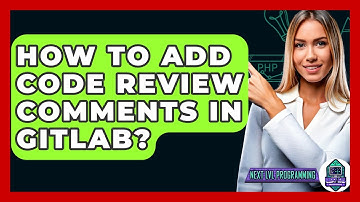 How To Add Code Review Comments In GitLab? - Next LVL Programming