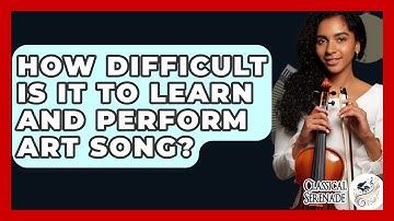 How Difficult Is It To Learn And Perform Art Song? - Classical Serenade