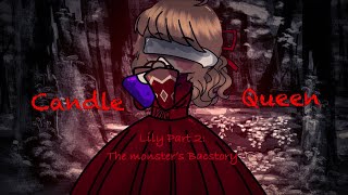 Candle Queen : The monster’s backstory | GCMV | Lily part 2 | TW |