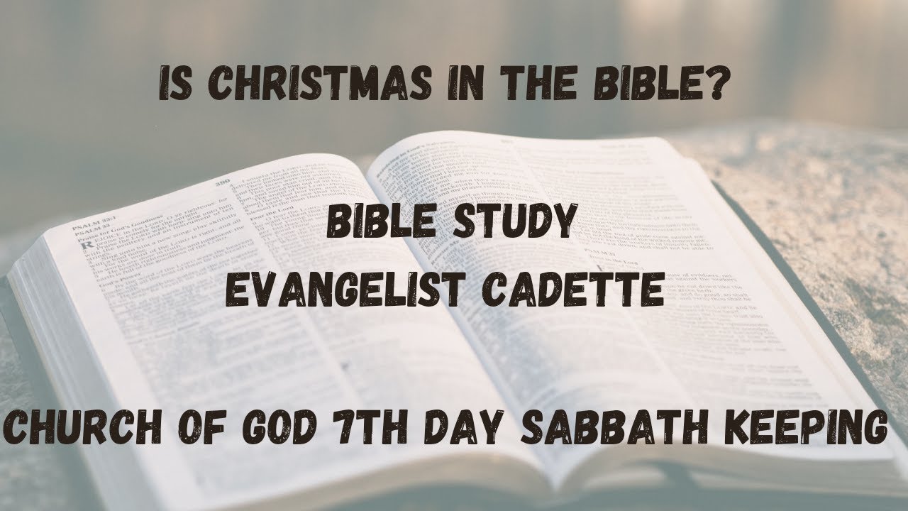 Is Christmas in the Bible? 24/12/2021 BIBLE STUDY CHURCH OF GOD 7th DAY