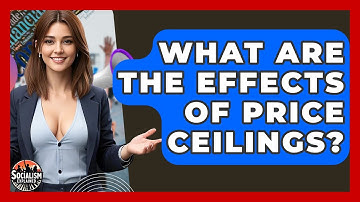 What Are The Effects Of Price Ceilings? - Socialism Explained