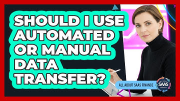 Should I Use Automated Or Manual Data Transfer?