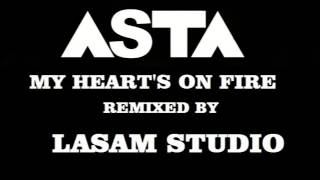 ASTA My Heart's On Fire( Lasam Studio Remix )