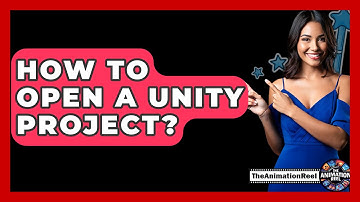 How To Open A Unity Project? - The Animation Reel