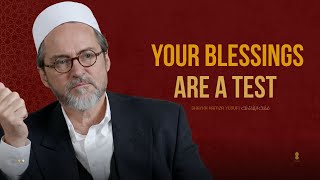 Your Blessings are testing you more than your hardships - Shaykh Hamza Yusuf