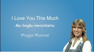 I Love You This Much Maggie Macneal Lirik dan Terjemahan