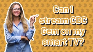 Can I stream CBC Gem on my smart TV?