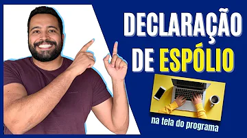 Quando se deve fazer a declaração final de espólio?