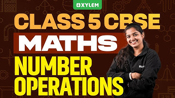 Class 5 CBSE Maths | Number Operations | Xylem Class 5 CBSE