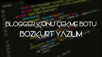 Blogger Konu Çekme Botu - Bozkurt Yazılım
