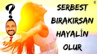 Serbest Birakirsan Hayali̇n Olur ? - Çekim Yasası