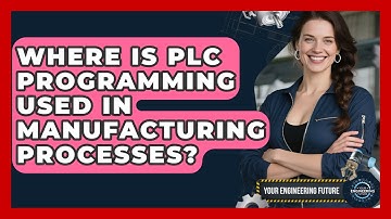 Where Is PLC Programming Used in Manufacturing Processes? - Your Engineering Future