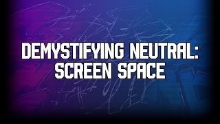 Demystifying Neutral: Screen Space