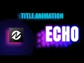 Echo effect title text animation tutorialandroidnod editor