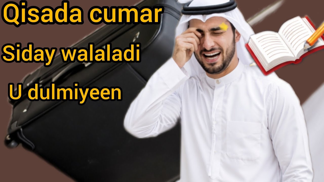Qisada cumar iyo dulmigi walaladi siday uga eryeen gurigii hooyadi 