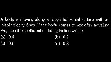 A body is moving along a rough horizontal surface with an initial velocity  LM Test 03 Q25