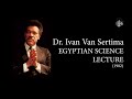 Dr. Ivan Van Sertima - Egyptian Science (1982) | They Came Before Columbus