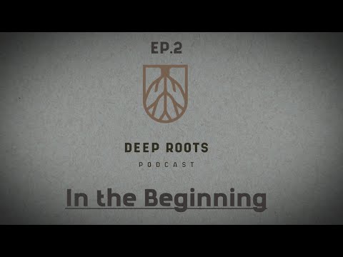 Deep Roots Podcast - In the Beginning