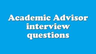 Academic Advisor interview questions