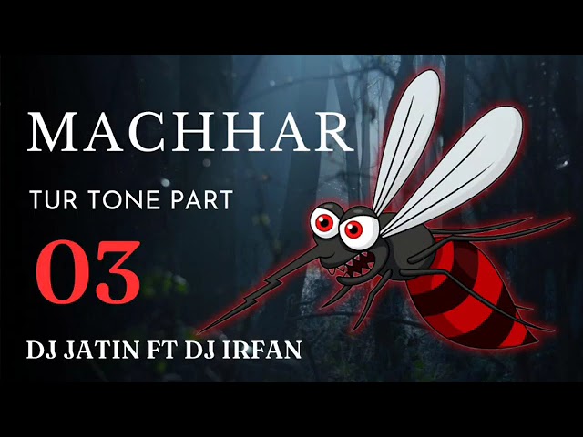 MACHHAR (TUR TONE PART 3) DJ JATIN FT DJ IRFAN class=