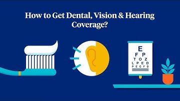 How to Get Dental, Vision and Hearing Coverage with Medicare