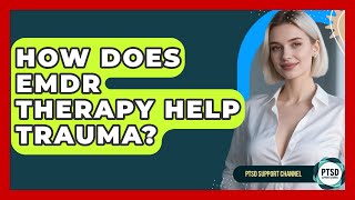 How Does EMDR Therapy Help Trauma? - PTSD Support Channel