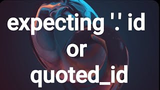 expecting '.' id or quoted_id sql server error