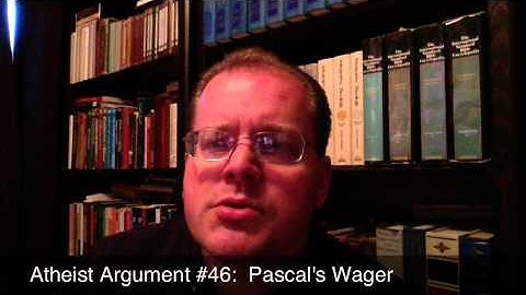 Atheist Objection #46:  Pascal