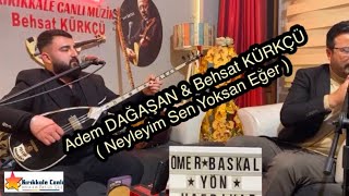 Adem DAĞAŞAN & Behsat KÜRKÇÜ 2025 / Neyleyim Sen Yoksan Eğer