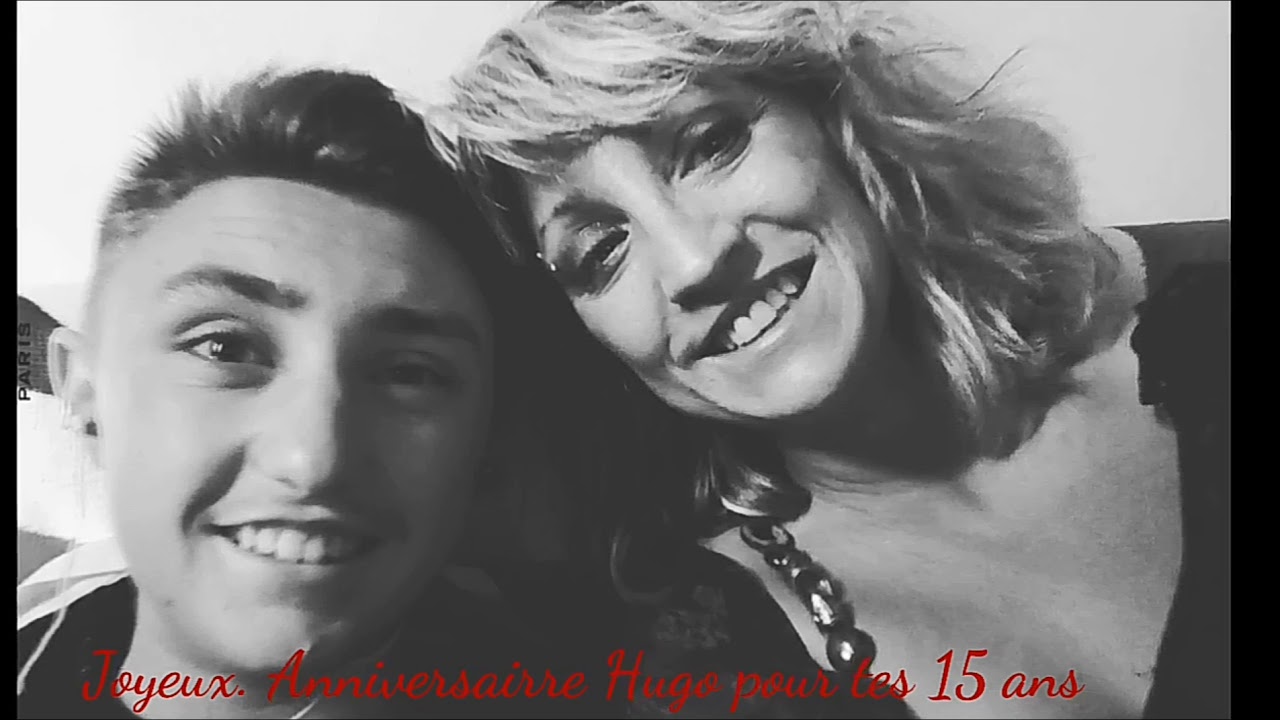 Joyeux Anniversaire Hugo Pour Tes 15 Ans Youtube