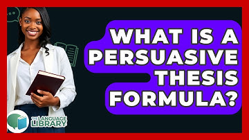 What Is A Persuasive Thesis Formula? - The Language Library