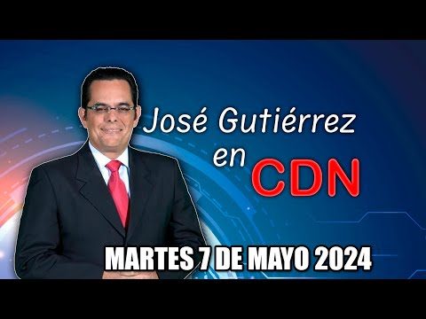 JOSÉ GUTIÉRREZ EN CDN - 7 DE MAYO 2024