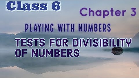 Test for divisibility of numbers, Playing with numbers, Chapter 3, Class 6