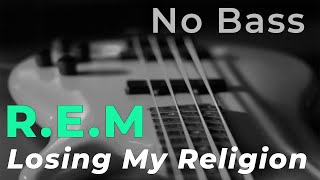 Video thumbnail of "R.E.M - Losing My Religion (Bass backing track - Bassless)"