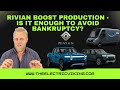 Rivian boost production - is it enough to avoid bankruptcy?