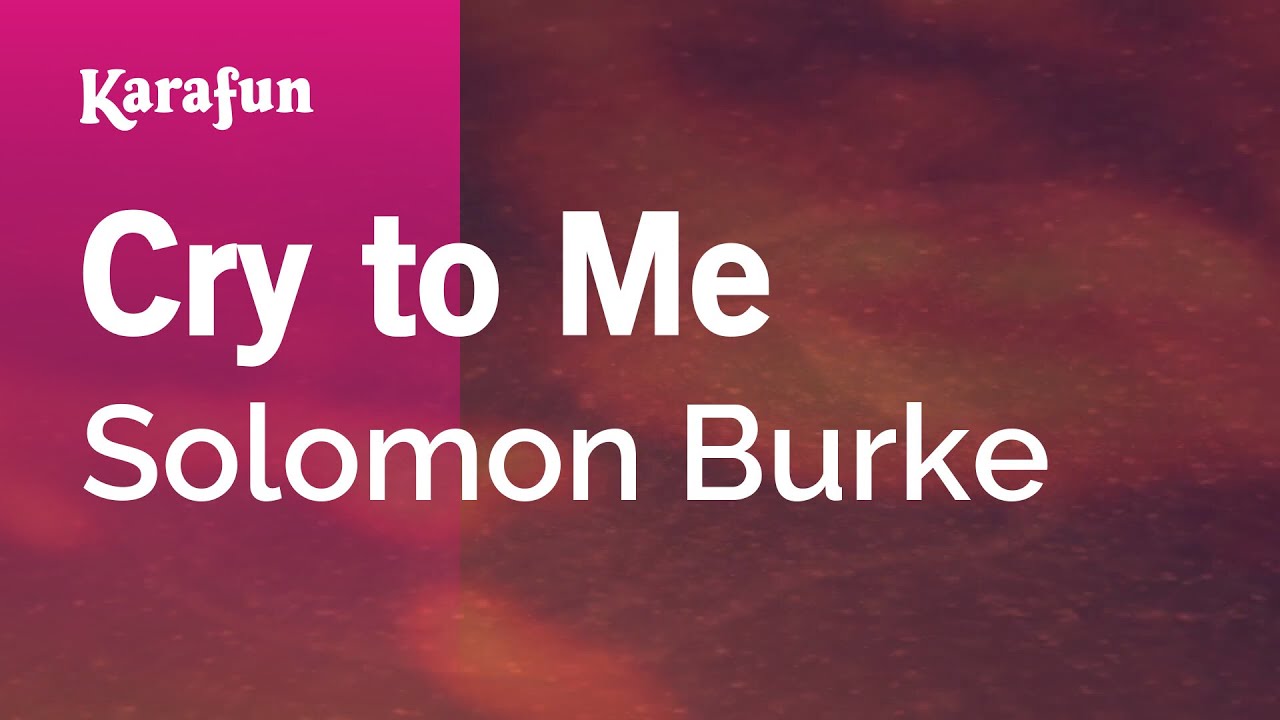 Cry to Me - Solomon Burke | Karaoke Version | KaraFun Cry to Me - Solomon Burke | Karaoke Version | KaraFun