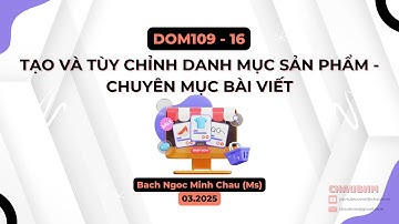 DOM109 | Bài 16 | Hướng Dẫn Tạo & Tùy Chỉnh Danh Mục Sản Phẩm, Chuyên Mục Bài Viết Dễ Dàng | Chaubnm