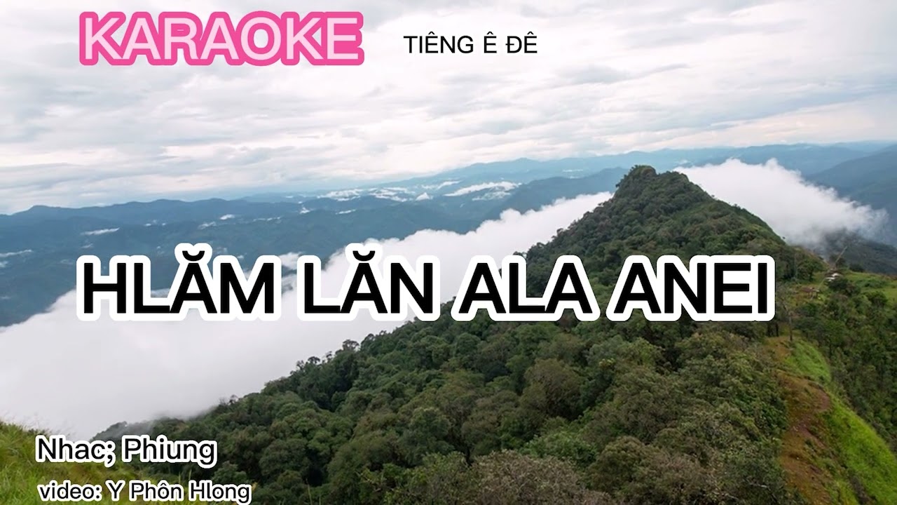 HLĂM LĂN ALA ANEI / KARAOKE / TIẾNG ÊĐÊ / Nhạc : PHiung bazan / video : Y Phôn hlong.!