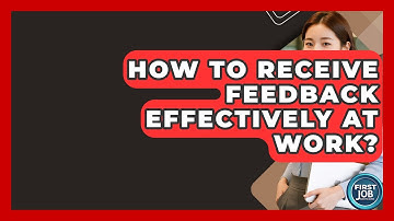 How To Receive Feedback Effectively At Work? - First Job Success Guide