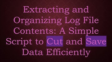 Extracting and Organizing Log File Contents: A Simple Script to Cut and Save Data Efficiently