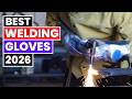 Best Welding Gloves 2026 – Top 6 Picks for TIG, MIG, Stick & Forge Welders!