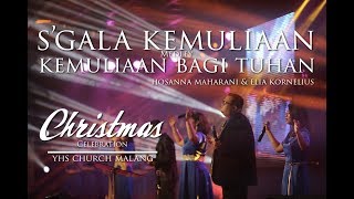 S'GALA KEMULIAAN - KEMULIAAN BAGI TUHAN | CHRISTMAS CELEBRATION YHS CHURCH MALANG 2017