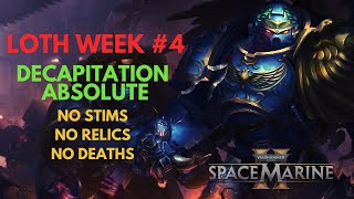 LOTH WEEK #4: SPACE MARINE 2 / DECAPITATION ABSOLUTE / NO STIMS NO RELICS NO DEATHS