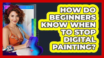 How Do Beginners Know When To Stop Digital Painting?