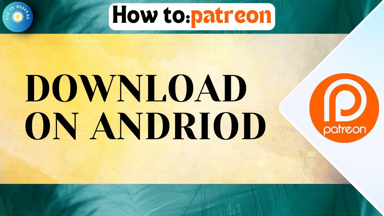 How To Download Patreon Account On Andriod (Complete Guide)
