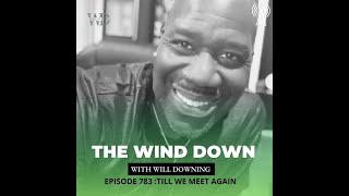 Will Downing's Wind Down Radio Show-"Til We Meet Again"