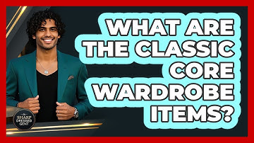 What Are The Classic Core Wardrobe Items?