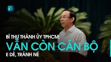 Bí thư thành ủy TPHCM Nguyễn Văn Nên: Vẫn có cán bộ e dè, tránh né | VTC1